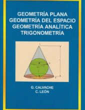 Geometría Plana. Geometría del Espacio. Geometría Analítica y Trigonometría  – G. Calvache, C. León – Edición 2014
