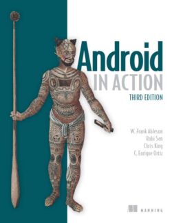 Android in Action – W. Frank Ableson, Robi Sen, Chris King, C. Enrique Ortiz – 3rd Edition