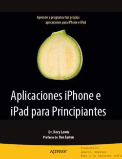 Aplicaciones iPhone e iPad para Principiantes - Rory Lewis - 1ra Edición