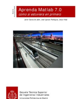Aprenda Matlab 7.0 Como Si Estuviera en Primero – Javier García, José I. Rodríguez, Jesús Vidal – 1ra Edición