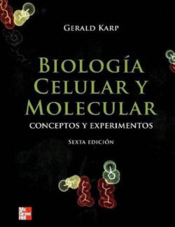 Biología Celular y Molecular; Conceptos y Experimentos – Gerald Karp, Martha Araiza – 6ta Edición