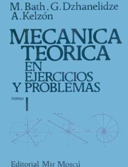 Mecánica Teórica en Ejercicios y Problemas. Tomo 1 - M. Bath, G. Dzhanelidze, A. Kelzón - 1ra Edición