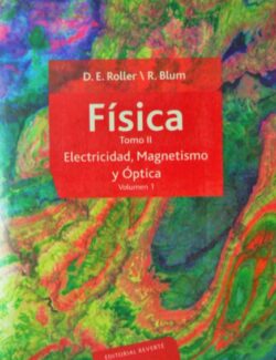 Física Tomo II. Electricidad, Magnetismo y Óptica – D. E. Roller, R. Blum – 1ra Edición