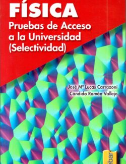 Física: Pruebas de Acceso a la Universidad – José Ma. Lucas, Cándido Román – 1ra Edición