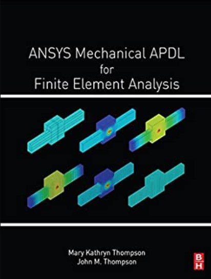 ANSYS Mechanical APDL for Finite Element Analysis - Mary Kathryn Thompson, John M. Thompson - 1st Edition