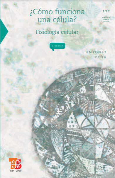 ¿Cómo Funciona una Célula? Fisiología Celular - Antonio Peña - 3ra Edición 2 ¿Cómo Funciona una Célula? Fisiología Celular - Antonio Peña - 3ra Edición
