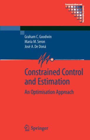 Constrained Control and Estimation: An Optimisation Approach - Graham C. Goodwin, María M. Seron and José A. De Dona - 1st Edition