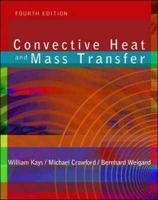 Convective Heat and Mass Transfer - William M. Kays, Michael E. Crawford, Bernhard Weigand - 4th Edition