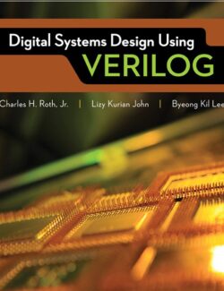 Digital Systems Design Using Verilog – Charles H. Roth Lizy Kurian John Byeong Kil Lee – 1st Edition