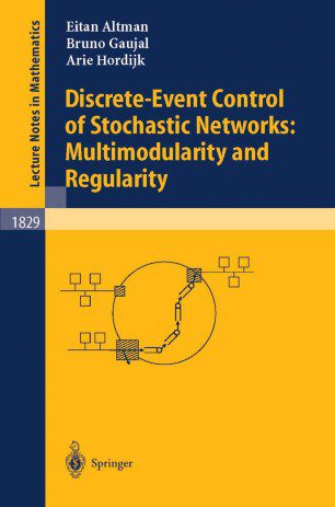 Discrete-event Control of Stochastic Networks: Multimodularity and Regularity - Eitan Altman, Bruno Gaujal, Arie Hordijk - 1st Edition
