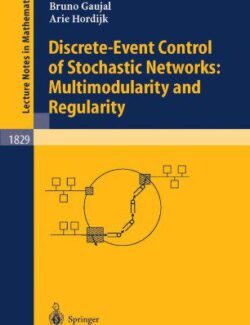 Discrete event Control of Stochastic Networks Multimodularity and Regularity – Eitan Altman Bruno Gaujal Arie Hordijk – 1st Edition