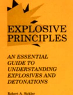 Explosive Principles: An Essential Guide to Understanding Explosives and Detonations – Robert A. Sickler – 1st Edition
