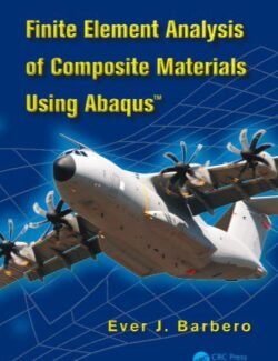 Finite Element Analysis of Composite Materials Using Abaqus – Ever J. Barbero – 1st Edition