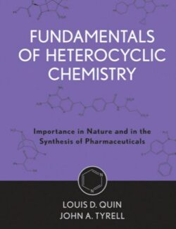Fundamentals of Heterocyclic Chemistry: Importance in Nature and in the Synthesis of Pharmaceuticals – Louis D. Quin, John A. Tyrell – 1st Edition