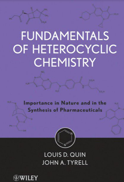 Fundamentals of Heterocyclic Chemistry: Importance in Nature and in the Synthesis of Pharmaceuticals - Louis D. Quin, John A. Tyrell - 1st Edition 2 Fundamentals of Heterocyclic Chemistry: Importance in Nature and in the Synthesis of Pharmaceuticals - Louis D. Quin, John A. Tyrell - 1st Edition