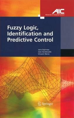 Fuzzy Logic, Identification and Predictive Control - Jairo Espinosa, Joos Vandewalle, Vincent Wertz - 1st Edition