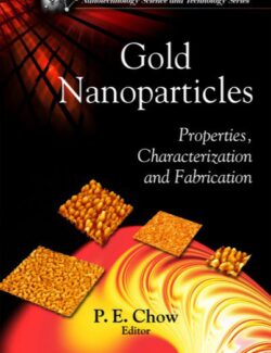 Gold Nanoparticles Properties Characterization and Fabrication – P. E. Chow – 1st Edition