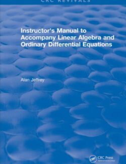 Instructors Manual to Accompany Linear Algebra and Ordinary Differential Equations – Alan Jeffrey – 1st Edition