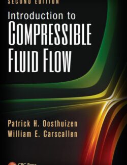 Introduction to Compressible Fluid Flow – Patrick H. Oosthuizen, William E. Carscallen – 2nd Edition