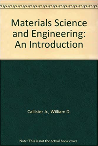 Materials Science and Engineering: An Introduction - William D. Callister, David G. Rethwisch - 1st Edition