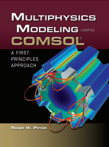 Multiphysics Modeling Using COMSOL: A First Principles Approach - Roger W. Pryor - 1st Edition 2 Multiphysics Modeling Using COMSOL: A First Principles Approach - Roger W. Pryor - 1st Edition