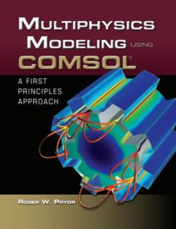 Multiphysics Modeling Using COMSOL: A First Principles Approach – Roger W. Pryor – 1st Edition
