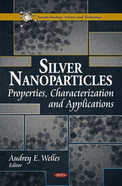 Silver Nanoparticles: Properties, Characterization and Applications - Audrey E. Welles - 1st Edition 2 Silver Nanoparticles: Properties, Characterization and Applications - Audrey E. Welles - 1st Edition