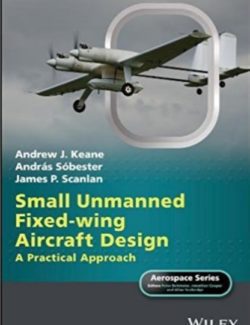 Small Unmanned Fixed-Wing Aircraft Design – Andrew J. Keane, András Sóbester, James P. Scanlan – 1st Edition
