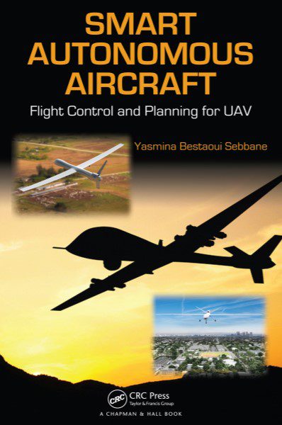 Smart Autonomous Aircraft: Flight Control and Planning for UAV - Yasmina Bestaoui Sebbane - 1st Edition