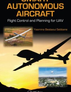 Smart Autonomous Aircraft: Flight Control and Planning for UAV – Yasmina Bestaoui Sebbane – 1st Edition