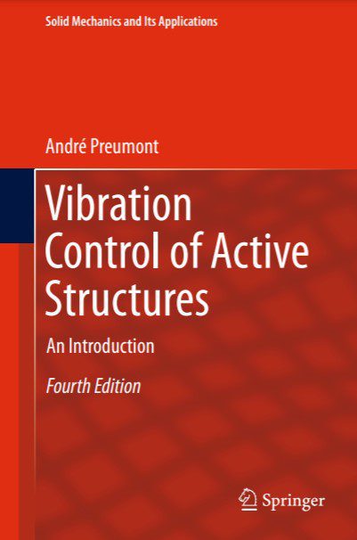 Solid Mechanics and Its Applications Vibration Control of Active Structures an Introduction Andre Preumont – 4th Edition