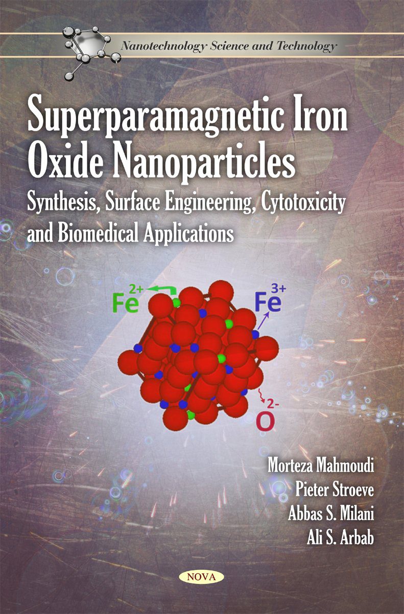 Superparamagnetic Iron Oxide Nanoparticles - Morteza Mahmoudi - 1st Edition 2 Superparamagnetic Iron Oxide Nanoparticles Synthesis Surface Engineering Cytotoxicity and Biomedical Applications – Morteza Mahmoudi Pieter Stroeve Abbas S. Milani Ali S. Arbab – 1st Edition