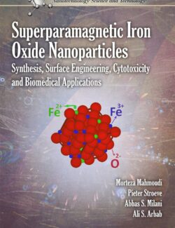 Superparamagnetic Iron Oxide Nanoparticles Synthesis Surface Engineering Cytotoxicity and Biomedical Applications – Morteza Mahmoudi Pieter Stroeve Abbas S. Milani Ali S. Arbab – 1st Edition