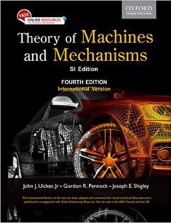 Theory of Machines and Mechanisms John J. Uicker Gordon R. Pennock Joseph E. Shigley – 4th Edition