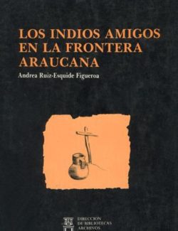 Los Indios Amigos en la Frontera Araucana