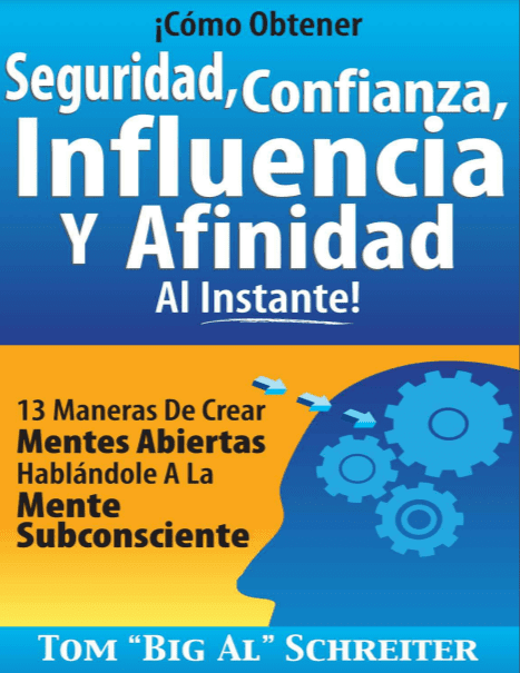 ¡Cómo Obtener Seguridad, Confianza, Influencia y Afinidad Al Instante! - Tom Big Al Schreiter - 1ra Edición