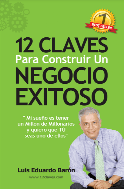 12 Claves Para Construir un Negocio Exitoso - Luis Eduardo Barón - 1ra Edición