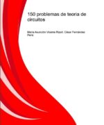 150 Problemas de Teoria de Circuitos – Cesar Fernandez Peris Maria Asuncion Vicente Ripoll – 1ra Edicion