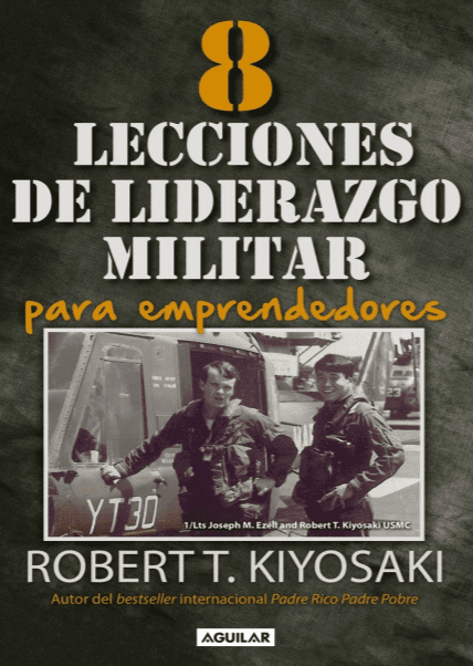 8 Lecciones de Liderazgo Militar para Emprendedores - Robert T. Kiyosaki - 1ra Edición