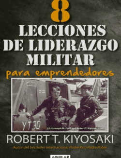8 Lecciones de Liderazgo Militar para Emprendedores – Robert T. Kiyosaki – 1ra Edición