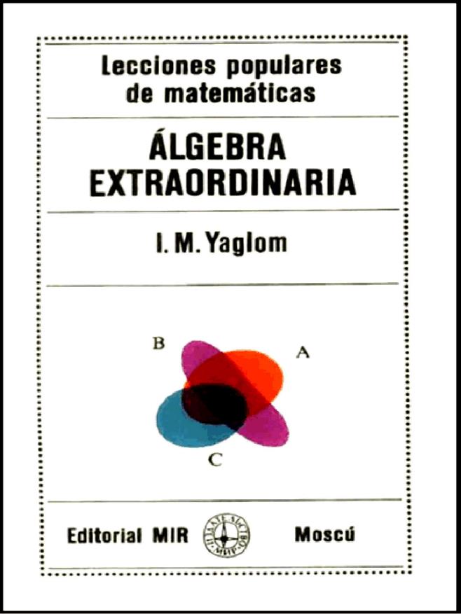 Álgebra Extraordinaria - I. M. Yaglom - 2da Edición 2 Álgebra Extraordinaria - I. M. Yaglom - 2da Edición