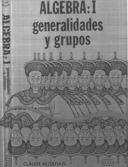 Álgebra: I Generalidades y Grupos – Claude Mutafian – 1ra Edición