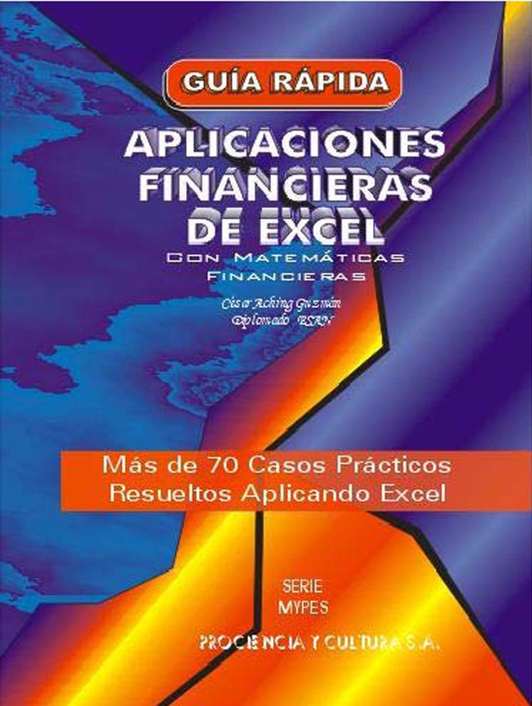Aplicaciones Financieras de Excel con Matemáticas Financieras - César Aching Guzmán - 1ra Edición