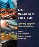 Asset Management Excellence Optimizing Equipment Life Cycle Decisions – John D. Campbell Andrew K. S. Jardine Joel McGlynn – 2nd Edition
