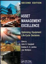 Asset Management Excellence: Optimizing Equipment Life Cycle Decisions – John D. Campbell, Andrew K. S. Jardine, Joel McGlynn – 2nd Edition