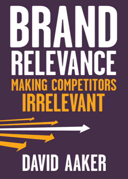 Brand Relevance: Making Competitors Irrelevant - David A. Aaker - 1st Edition