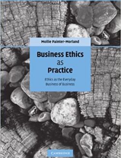 Business Ethics as Practics Ethics as the Everyday Business of Business Mollie Painter Morland – 1st Edition