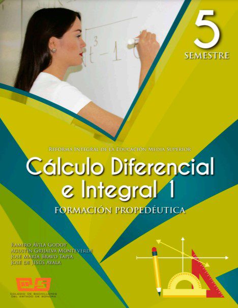 Cálculo Diferencial e Integral 1 - Ramiro Ávila Godoy, Agustín Grijalva Monteverde, José María Bravo Tapia, José de Jesús Ayala - 1ra Edición