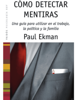 Como Detectar Mentiras: Una Guía para Utilizar en el Trabajo, la Política y la Familia – Paul Ekman – 1ra Edición