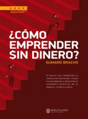¿Cómo Emprender Sin Dinero? - Gumaro Emilio Bracho Ruiz - 1ra Edición 2 ¿Cómo Emprender Sin Dinero? - Gumaro Emilio Bracho Ruiz - 1ra Edición